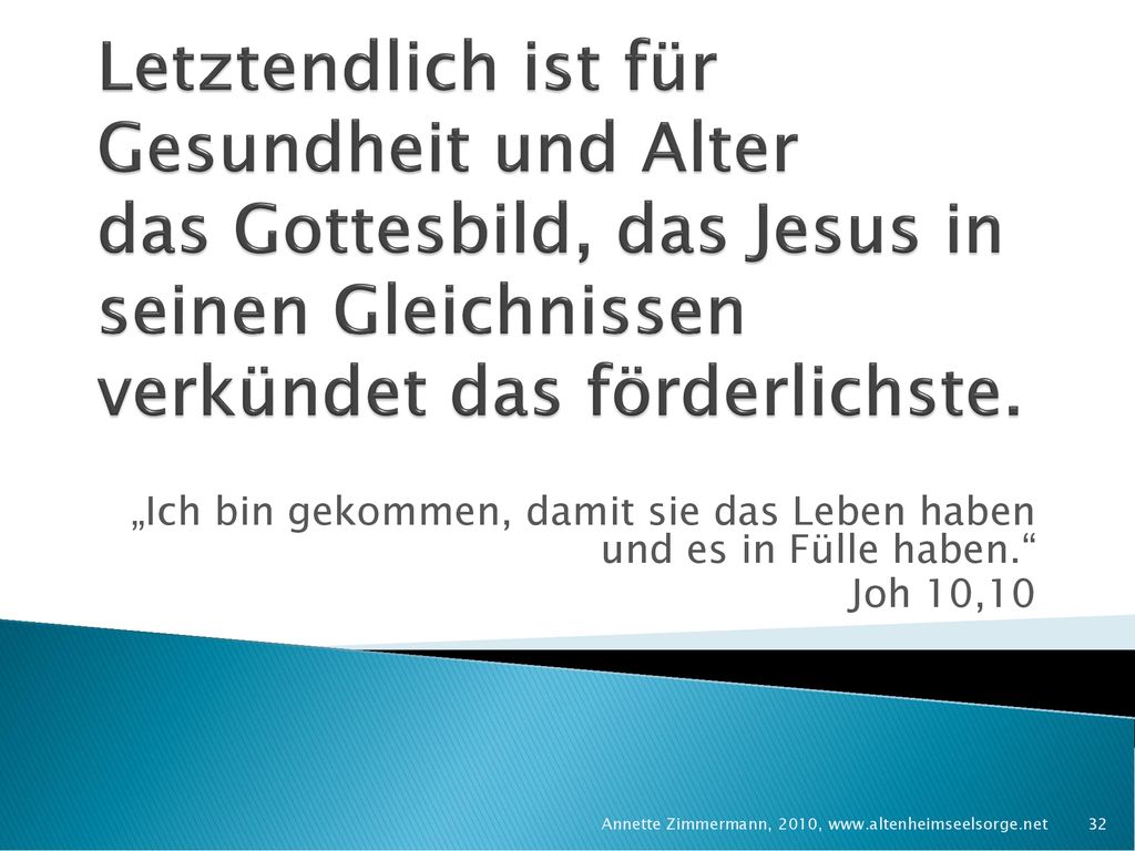 Letztendlich ist für Gesundheit und Alter das Gottesbild, das Jesus in seinen Gleichnissen verkündet das förderlichste.
