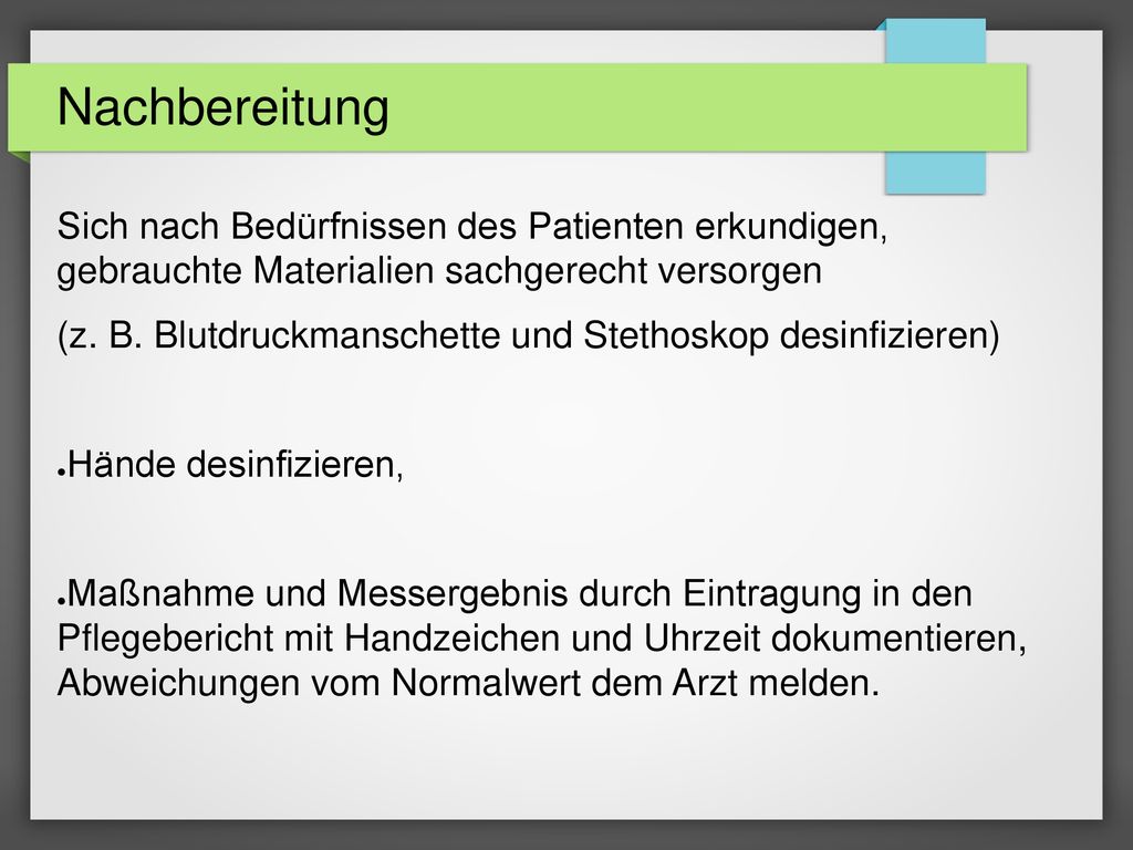 Nachbereitung Sich nach Bedürfnissen des Patienten erkundigen, gebrauchte Materialien sachgerecht versorgen.
