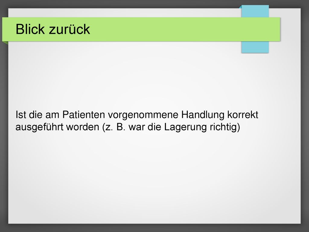 Blick zurück Ist die am Patienten vorgenommene Handlung korrekt ausgeführt worden (z.