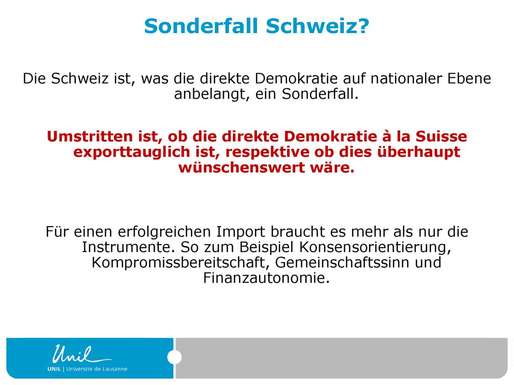 Sonderfall Schweiz Die Schweiz ist, was die direkte Demokratie auf nationaler Ebene anbelangt, ein Sonderfall.