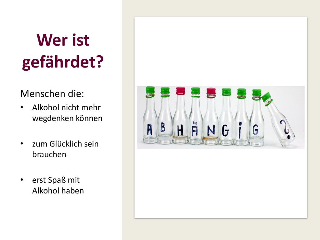 Wer ist gefährdet Menschen die: Alkohol nicht mehr wegdenken können