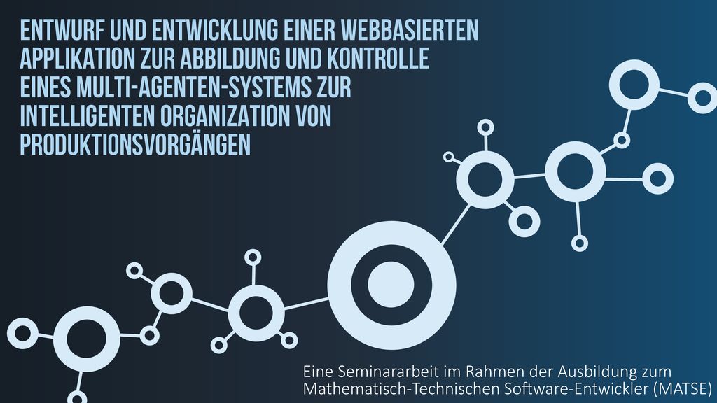 Entwurf und entwicklung einer webbasierten Applikation zur abbildung und kontrolle eines multi-agenten-Systems zur intelligenten organization von produktionsvorgängen