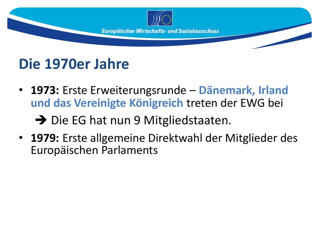 Die 1970er Jahre  Die EG hat nun 9 Mitgliedstaaten.
