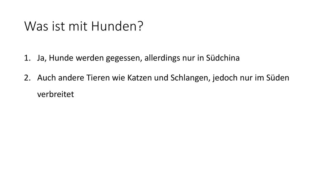 Was ist mit Hunden Ja, Hunde werden gegessen, allerdings nur in Südchina.