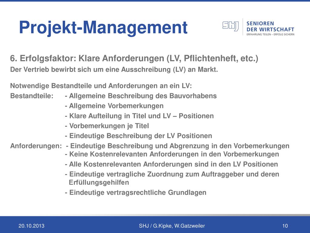 Projekt-Management 6. Erfolgsfaktor: Klare Anforderungen (LV, Pflichtenheft, etc.) Der Vertrieb bewirbt sich um eine Ausschreibung (LV) an Markt.