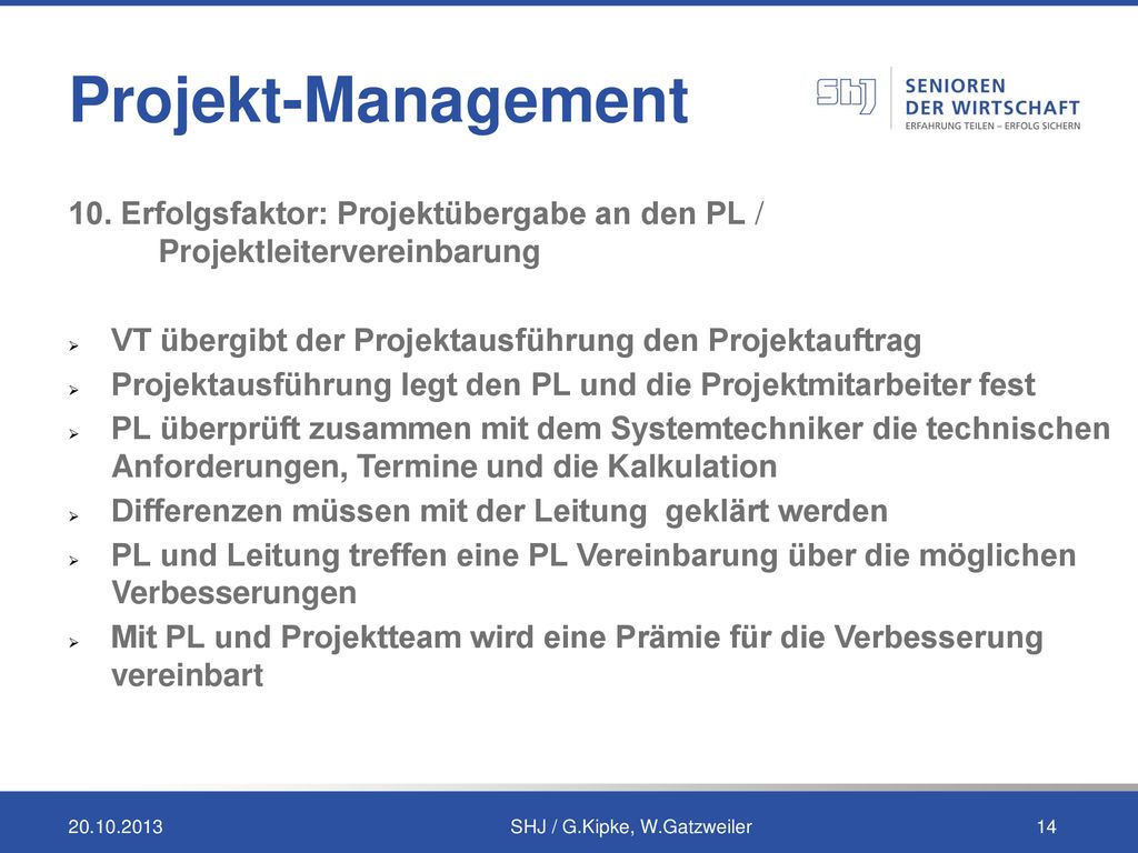 Projekt-Management 10. Erfolgsfaktor: Projektübergabe an den PL / Projektleitervereinbarung. VT übergibt der Projektausführung den Projektauftrag.