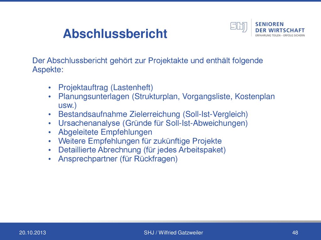 Abschlussbericht Der Abschlussbericht gehört zur Projektakte und enthält folgende Aspekte: Projektauftrag (Lastenheft)