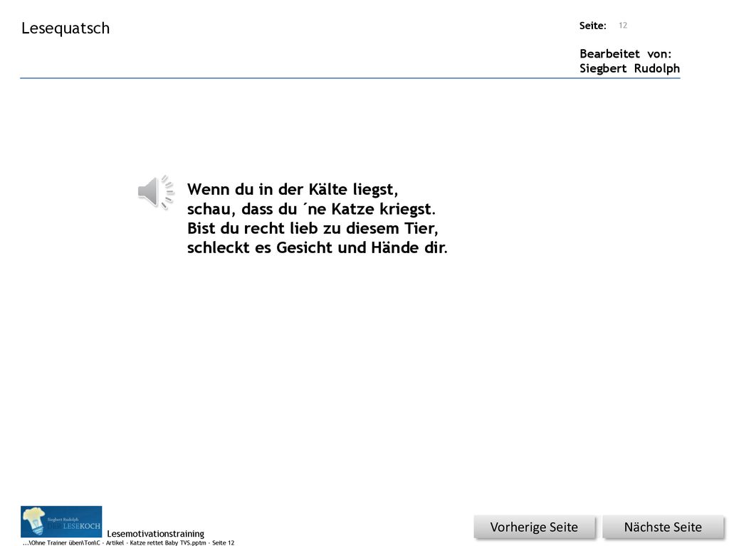 Wenn du in der Kälte liegst, schau, dass du ´ne Katze kriegst.