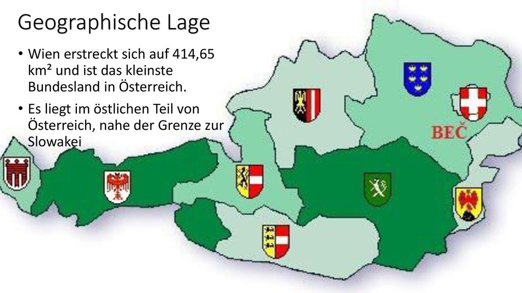 Geographische Lage Wien erstreckt sich auf 414,65 km² und ist das kleinste Bundesland in Österreich.