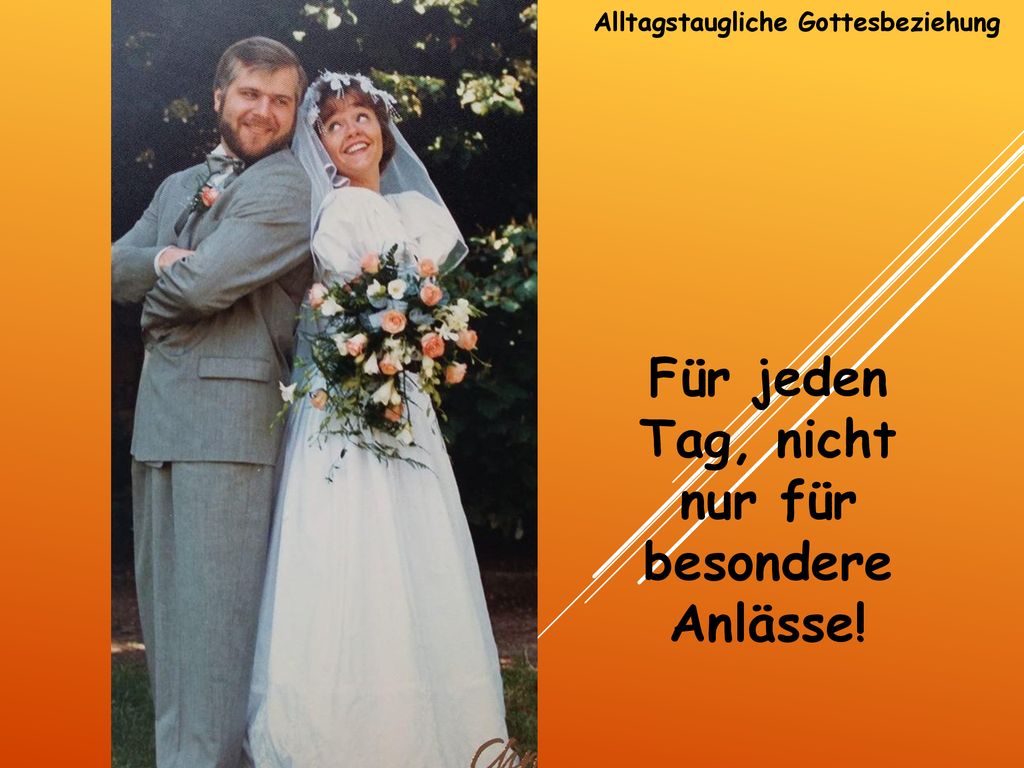 Für jeden Tag, nicht nur für besondere Anlässe!