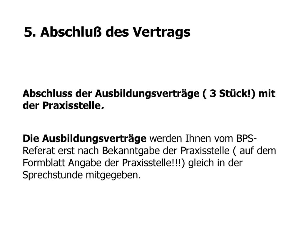 5. Abschluß des Vertrags Abschluss der Ausbildungsverträge ( 3 Stück!) mit der Praxisstelle.