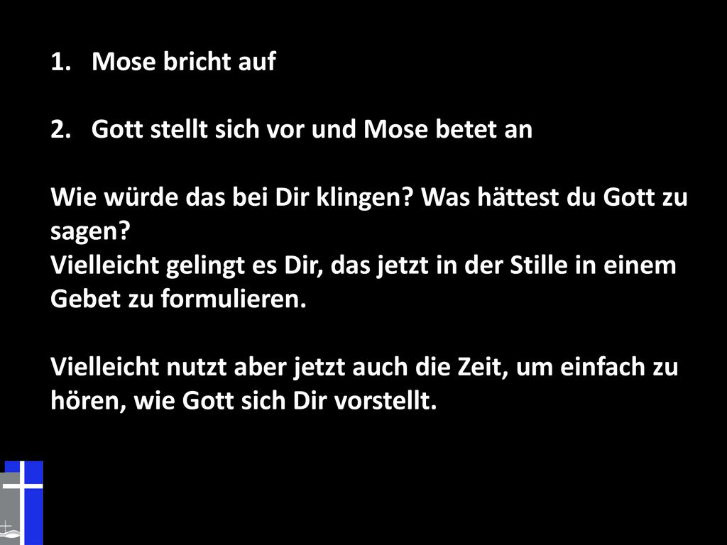 Mose bricht auf Gott stellt sich vor und Mose betet an. Wie würde das bei Dir klingen Was hättest du Gott zu sagen
