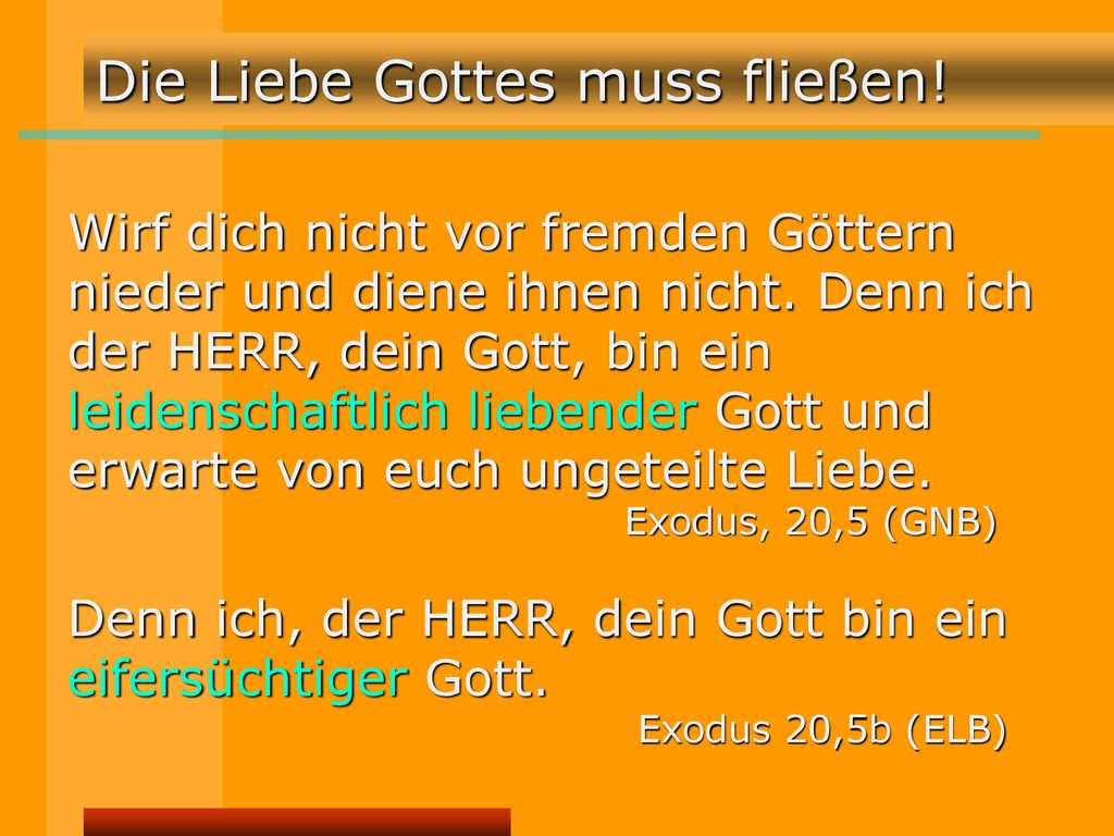 Denn ich, der HERR, dein Gott bin ein eifersüchtiger Gott.