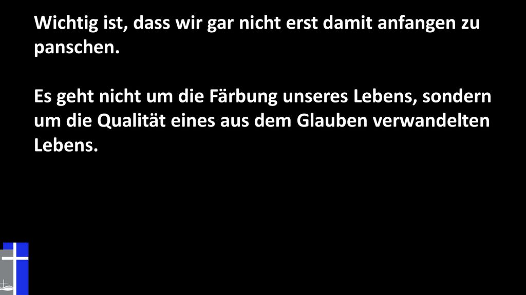 Wichtig ist, dass wir gar nicht erst damit anfangen zu panschen.