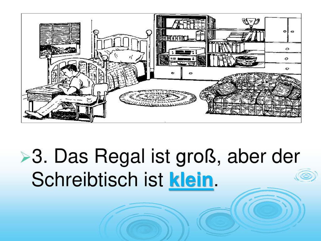 3. Das Regal ist groß, aber der Schreibtisch ist klein.