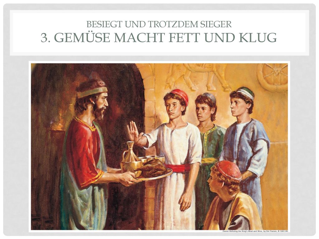 Besiegt und Trotzdem Sieger 3. Gemüse macht fett und klug