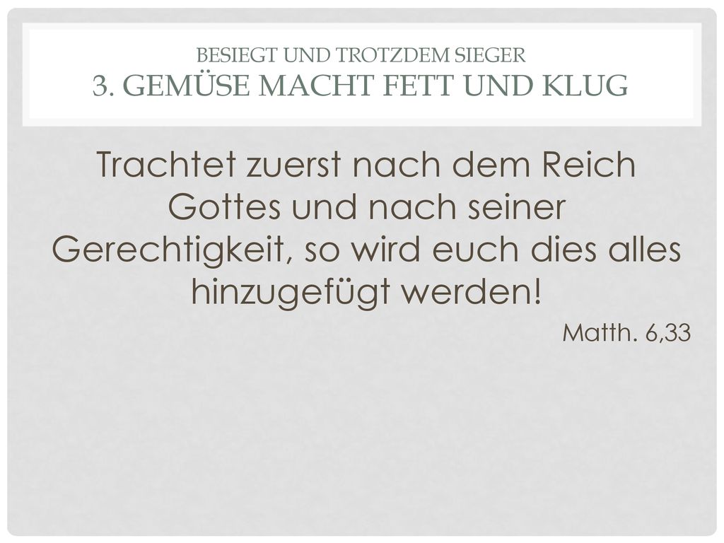 Besiegt und Trotzdem Sieger 3. Gemüse macht fett und klug