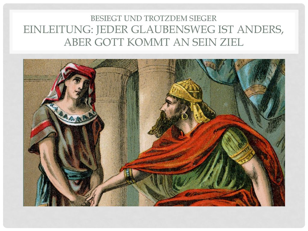 Besiegt und Trotzdem Sieger Einleitung: Jeder Glaubensweg ist anders, aber Gott kommt an sein Ziel