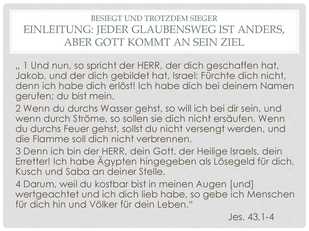 Besiegt und Trotzdem Sieger Einleitung: Jeder Glaubensweg ist anders, aber Gott kommt an sein Ziel