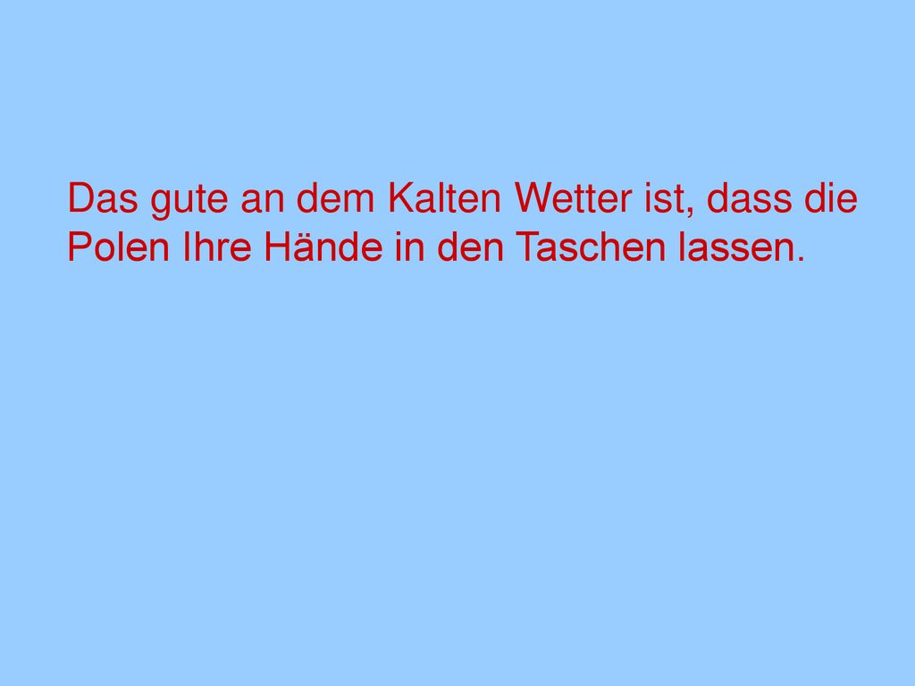Das gute an dem Kalten Wetter ist, dass die Polen Ihre Hände in den Taschen lassen.