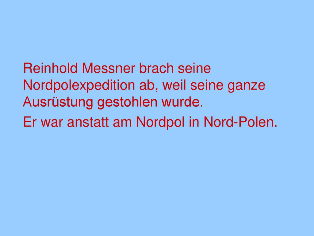 Reinhold Messner brach seine Nordpolexpedition ab, weil seine ganze Ausrüstung gestohlen wurde.