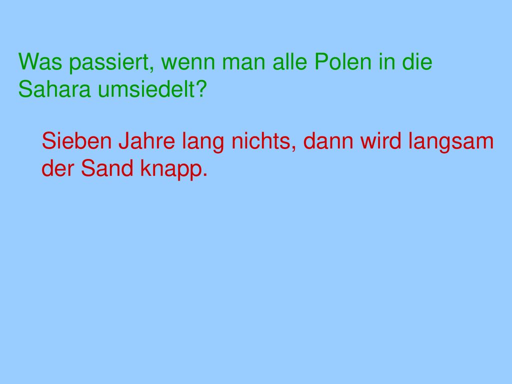 Was passiert, wenn man alle Polen in die Sahara umsiedelt