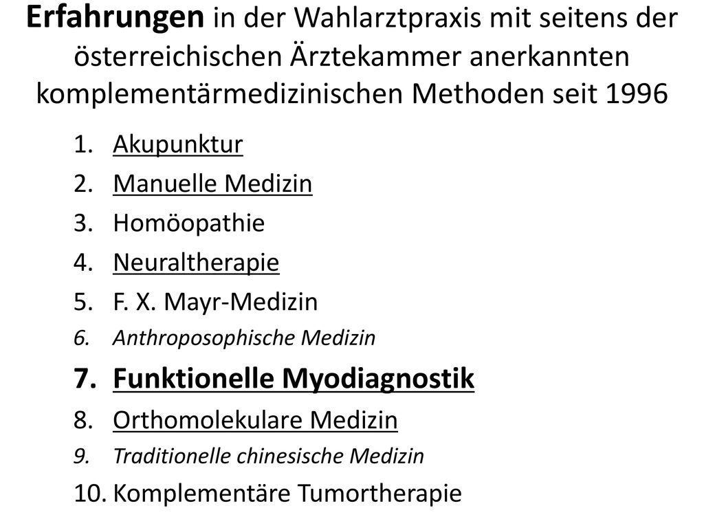 Erfahrungen in der Wahlarztpraxis mit seitens der österreichischen Ärztekammer anerkannten komplementärmedizinischen Methoden seit 1996