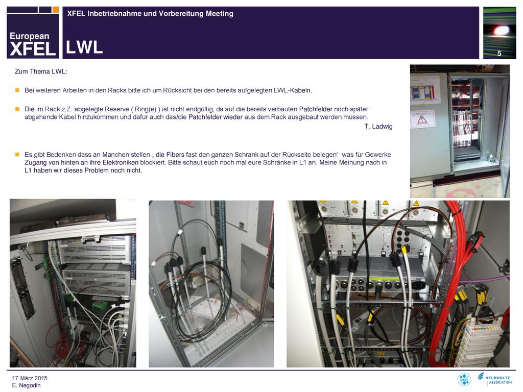 LWL Zum Thema LWL: Bei weiteren Arbeiten in den Racks bitte ich um Rücksicht bei den bereits aufgelegten LWL-Kabeln.
