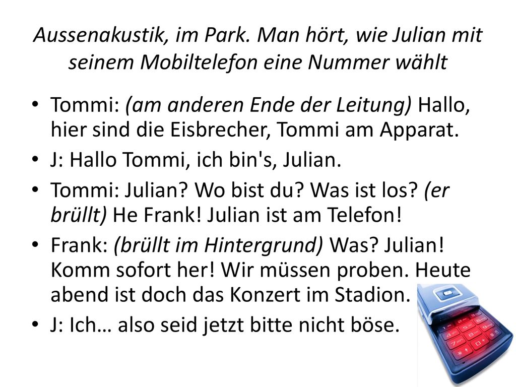Aussenakustik, im Park. Man hört, wie Julian mit seinem Mobiltelefon eine Nummer wählt