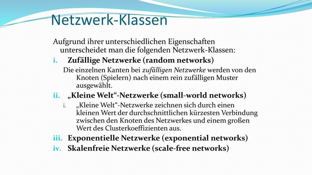 Netzwerk-Klassen Aufgrund ihrer unterschiedlichen Eigenschaften unterscheidet man die folgenden Netzwerk-Klassen: