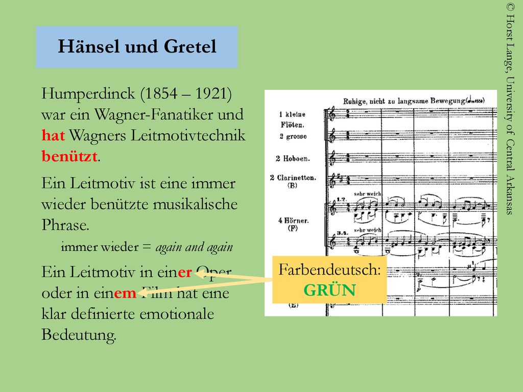 Hänsel und Gretel Humperdinck (1854 – 1921) war ein Wagner-Fanatiker und hat Wagners Leitmotivtechnik benützt.