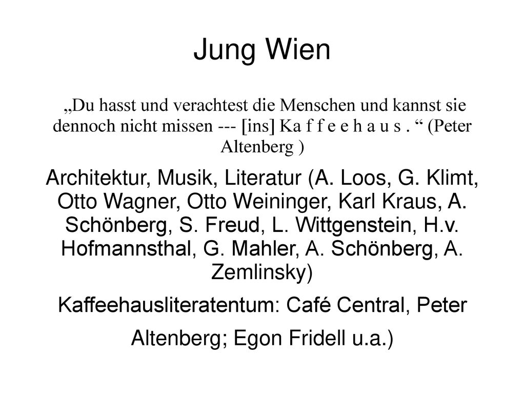 Jung Wien „Du hasst und verachtest die Menschen und kannst sie dennoch nicht missen --- [ins] Ka f f e e h a u s . (Peter Altenberg )