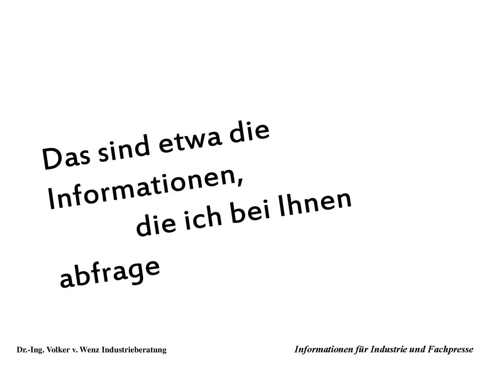 Das sind etwa die Informationen, die ich bei Ihnen abfrage