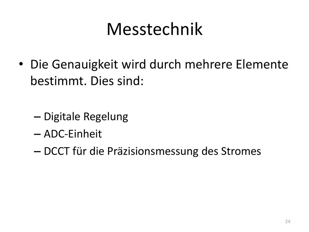 Messtechnik Die Genauigkeit wird durch mehrere Elemente bestimmt. Dies sind: Digitale Regelung. ADC-Einheit.