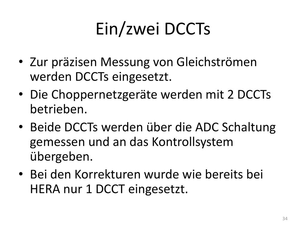 Ein/zwei DCCTs Zur präzisen Messung von Gleichströmen werden DCCTs eingesetzt. Die Choppernetzgeräte werden mit 2 DCCTs betrieben.