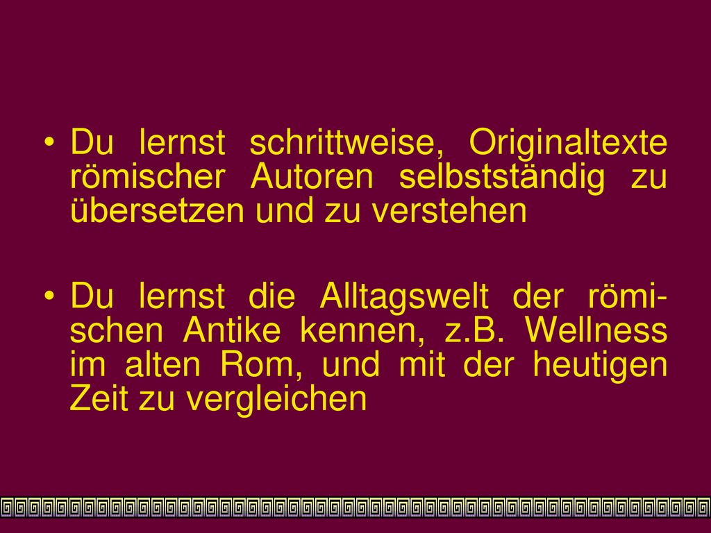 Du lernst schrittweise, Originaltexte römischer Autoren selbstständig zu übersetzen und zu verstehen