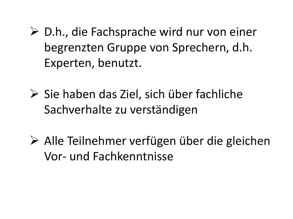 D.h., die Fachsprache wird nur von einer begrenzten Gruppe von Sprechern, d.h. Experten, benutzt.