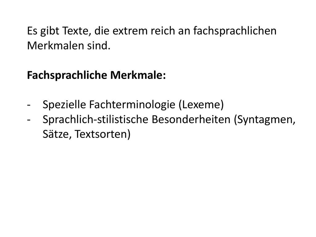 Es gibt Texte, die extrem reich an fachsprachlichen Merkmalen sind.