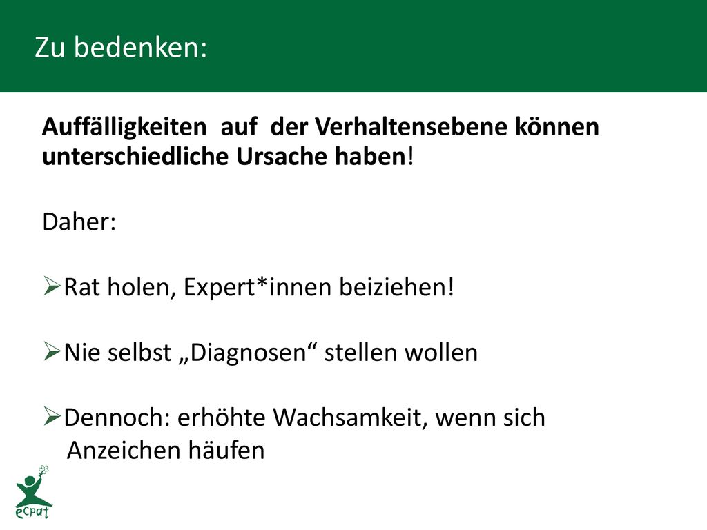 Zu bedenken: Auffälligkeiten auf der Verhaltensebene können unterschiedliche Ursache haben! Daher: