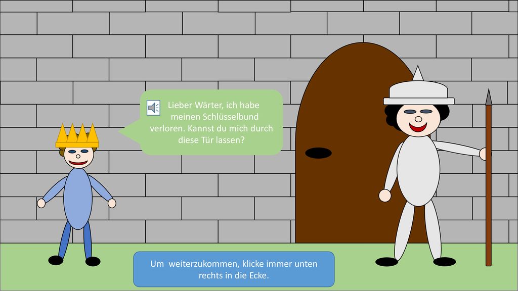 meinen Schlüsselbund verloren. Kannst du mich durch diese Tür lassen