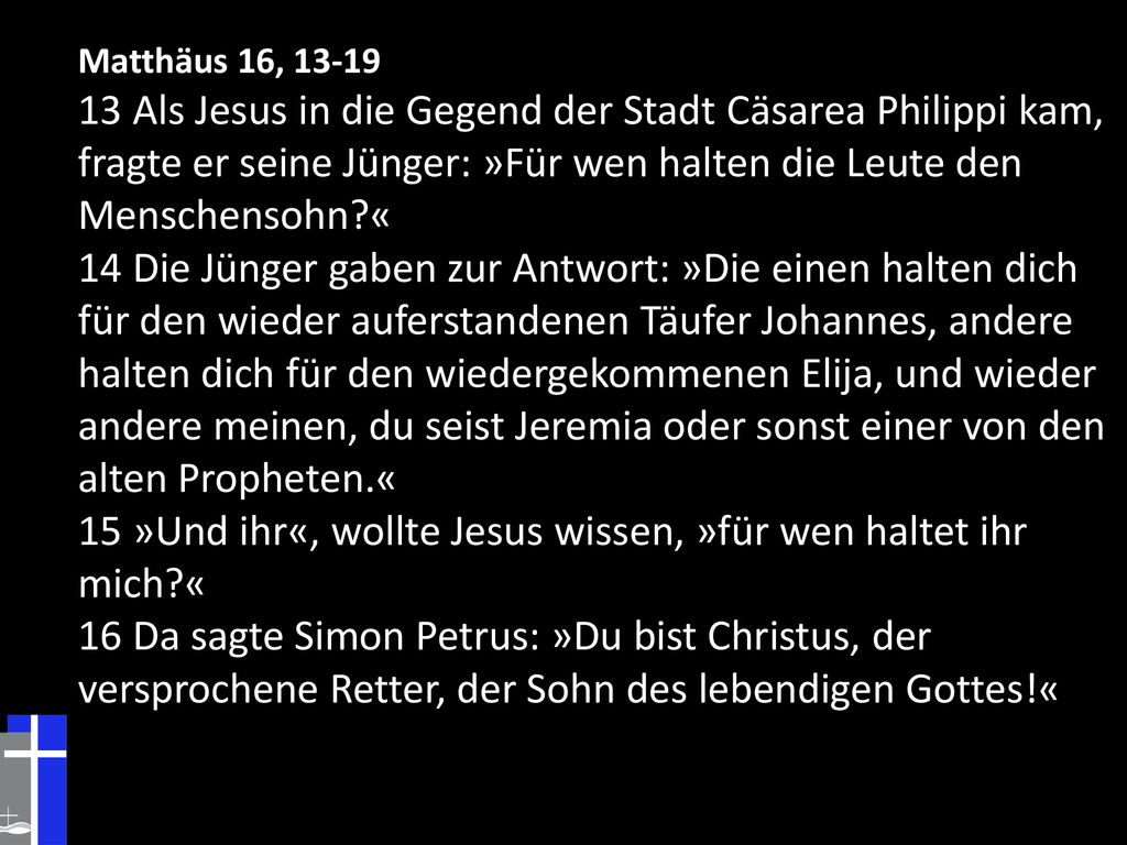 15 »Und ihr«, wollte Jesus wissen, »für wen haltet ihr mich «