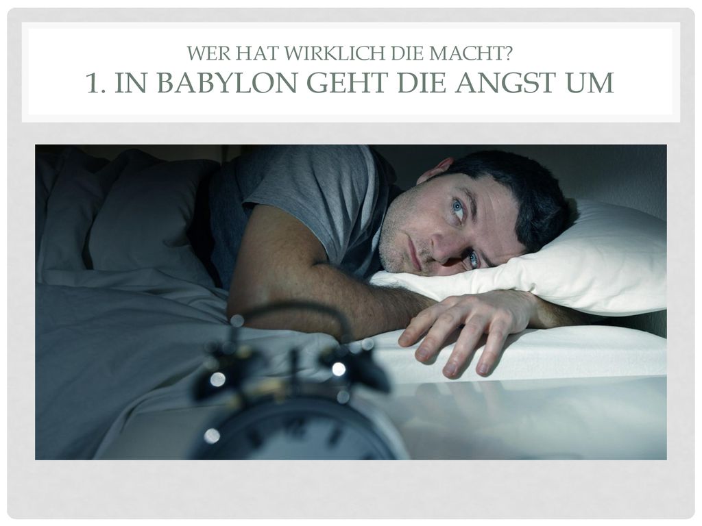 Wer hat wirklich die Macht 1. In babylon geht die Angst um