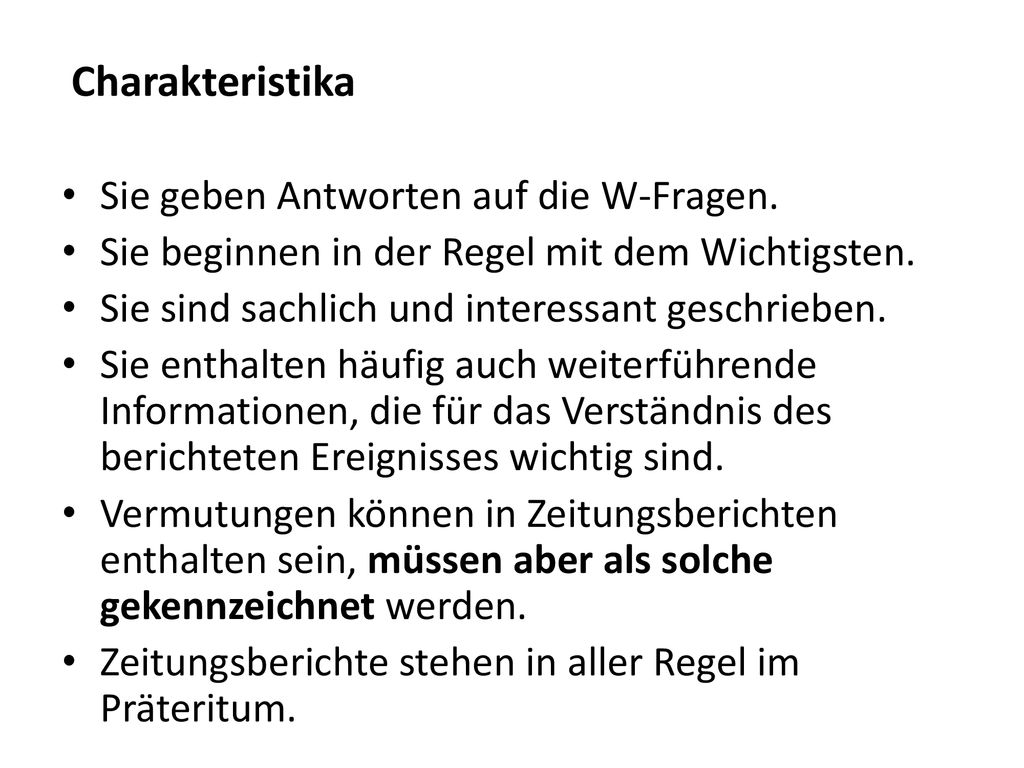 Charakteristika Sie geben Antworten auf die W-Fragen. Sie beginnen in der Regel mit dem Wichtigsten.