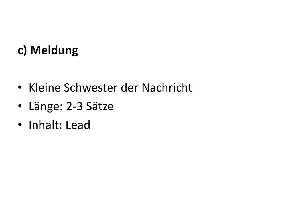c) Meldung Kleine Schwester der Nachricht Länge: 2-3 Sätze Inhalt: Lead