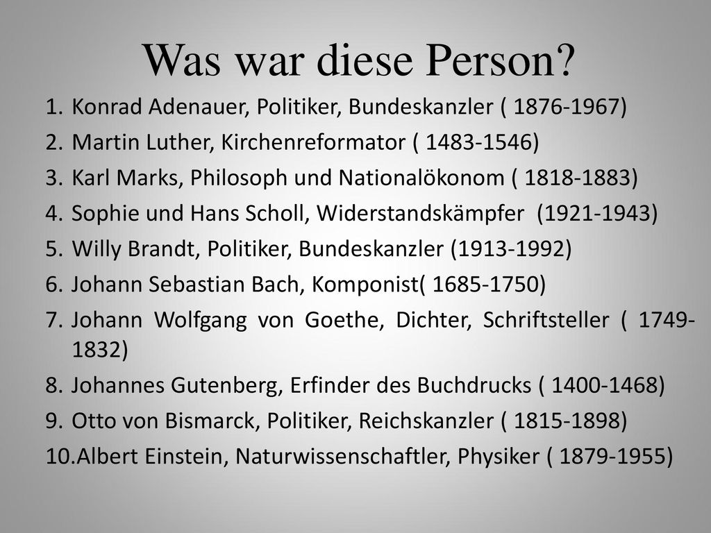 Was war diese Person Konrad Adenauer, Politiker, Bundeskanzler ( ) Martin Luther, Kirchenreformator ( )
