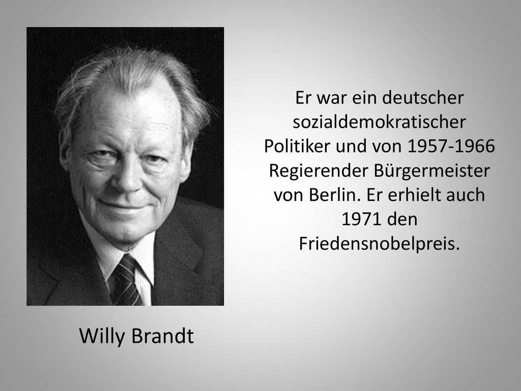 Er war ein deutscher sozialdemokratischer Politiker und von Regierender Bürgermeister von Berlin. Er erhielt auch 1971 den Friedensnobelpreis.