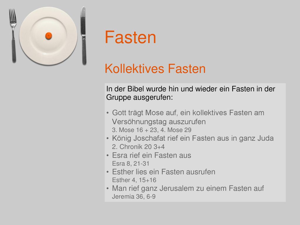 Kollektives Fasten In der Bibel wurde hin und wieder ein Fasten in der Gruppe ausgerufen: