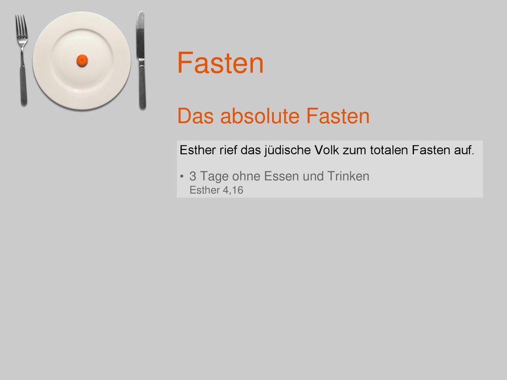 Das absolute Fasten Esther rief das jüdische Volk zum totalen Fasten auf.