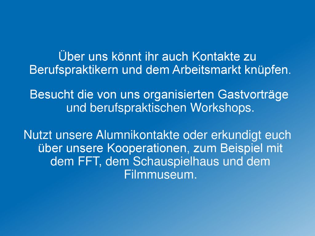 Über uns könnt ihr auch Kontakte zu Berufspraktikern und dem Arbeitsmarkt knüpfen.