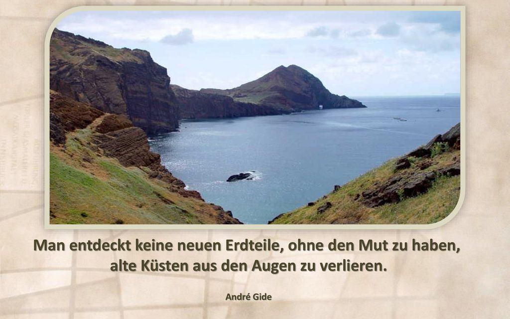 Man entdeckt keine neuen Erdteile, ohne den Mut zu haben,